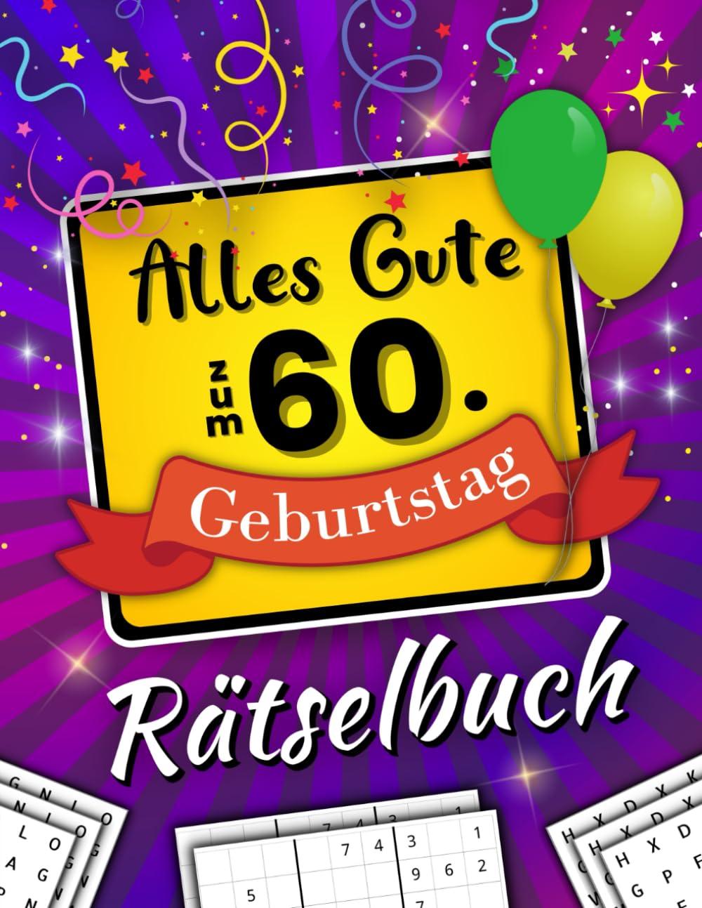 Alles Gute zum 60. Geburtstag Rätselbuch: Feierlicher Rätselmix inkl. Wortsuchrätsel, Sudoku und vielem mehr (60 Geburtstag Geschenk)