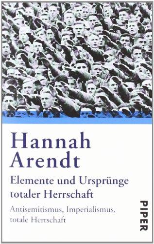 Elemente und Ursprünge totaler Herrschaft: Antisemitismus, Imperialismus, Totalitarismus: Antisemitismus. Imperialismus. Totale Herrschaft