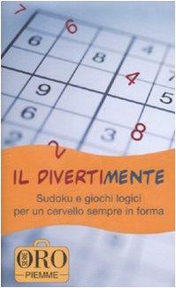 Il divertimente. Sudoku e giochi logici per un cervello sempre in forma (Piemme pocket. Serie oro)