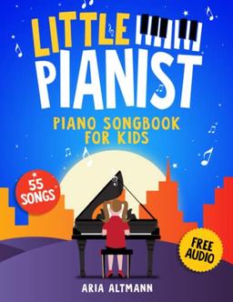 Little Pianist. Piano Songbook for Kids: Beginner Piano Sheet Music for Children with 55 Songs (+ Free Audio)