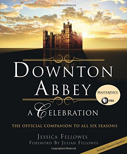 Downton Abbey: A Celebration: The Official Companion to All Six Seasons