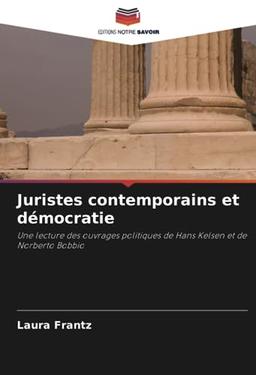 Juristes contemporains et démocratie: Une lecture des ouvrages politiques de Hans Kelsen et de Norberto Bobbio