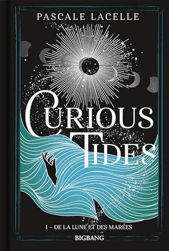 Curious tides. Vol. 1. De la Lune et des marées