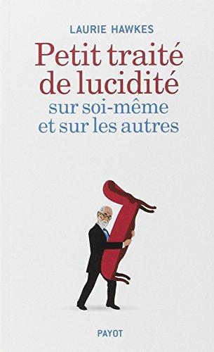 Petit traité de lucidité sur soi-même et sur les autres