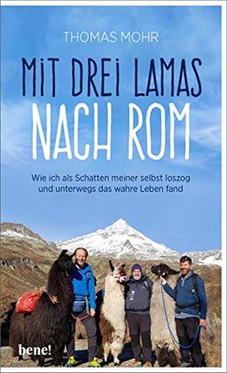 Mit drei Lamas nach Rom: Wie ich als Schatten meiner selbst loszog und unterwegs das wahre Leben fand