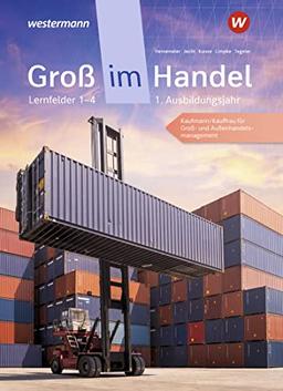 Groß im Handel / Groß im Handel - KMK-Ausgabe: KMK-Ausgabe / 1. Ausbildungsjahr Lernfelder 1 bis 4 - Kaufmann/Kauffrau für Groß- und Außenhandelsmanagement: Schülerband