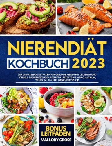 Das Nierendiät Kochbuch: Der umfassende Leitfaden für gesunde Nieren mit leckeren und schnell zuzubereitenden Rezepten | Rezepte mit wenig Natrium, wenig Kalium und wenig Phosphor