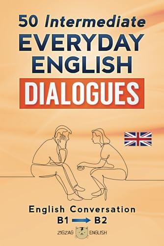 50 INTERMEDIATE EVERYDAY ENGLISH DIALOGUES: English Conversation - Intermediate / B1 - B2