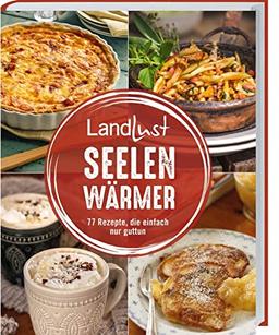 Landlust - Seelenwärmer: 77 Rezepte, die einfach nur guttun. Wohlfühlgerichte für die ungemütlichen Tage im Jahr: Suppen, Aufläufe, Süßes und vieles mehr in bewährter Landlust-Qualität