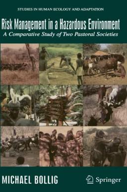 Risk Management in a Hazardous Environment: A Comparative Study of two Pastoral Societies (Studies in Human Ecology and Adaptation, Band 2)