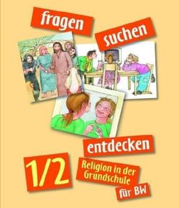 fragen - suchen - entdecken. Religion in der Grundschule: Fragen-suchen-entdecken 1/2 Baden-Württemberg. Religion in der Grundschule (Lernmaterialien)