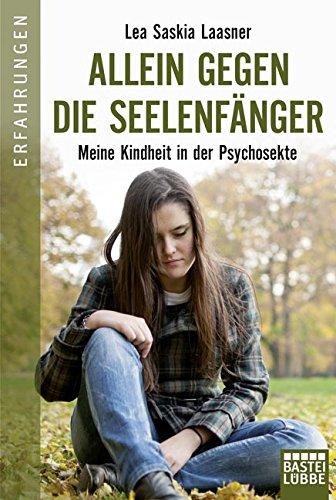 Allein gegen die Seelenfänger: Meine Kindheit in der Psychosekte (Erfahrungen. Bastei Lübbe Taschenbücher)