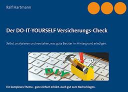 Der DO-IT-YOURSELF Versicherungs-Check: Selbst analysieren und verstehen, was gute Berater im Hintergrund erledigen.