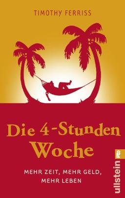 Die 4-Stunden-Woche: Mehr Zeit, mehr Geld, mehr Leben