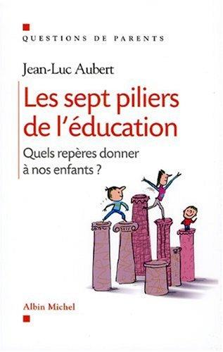 Les sept piliers de l'éducation : quels repères donner à nos enfants ?