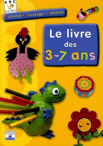 Le livre des 3-7 ans : activité, bricolage, création