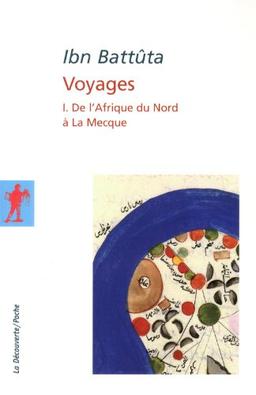 Voyages. Vol. 1. De l'Afrique du Nord à La Mecque