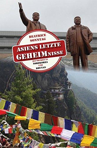 Asiens letzte Geheimnisse: Als Tourist in Nordkorea und Bhutan