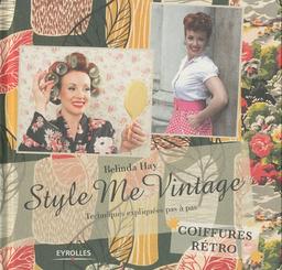 Style me vintage : coiffures rétro : techniques expliquées pas à pas