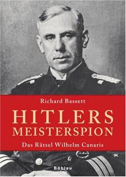 Hitlers Meisterspion: Das Rätsel Wilhelm Canaris. Mit einem Vorwort von Ina Haag, Zeitzeugin und ehemalige Mitarbeiterin von Wilhelm Canaris