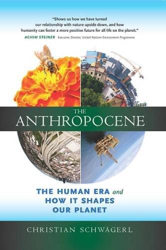 The Anthropocene: The Human Era and How It Shapes Our Planet