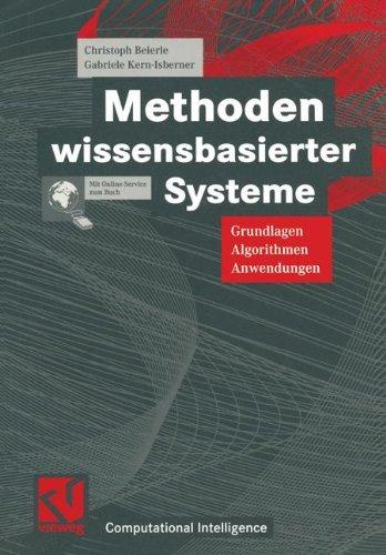 Methoden wissensbasierter Systeme: Grundlagen Algorithmen Anwendungen (Computational Intelligence)