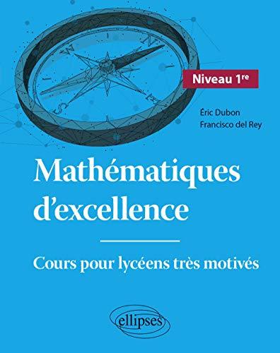 Mathématiques d'excellence : cours pour lycéens très motivés. Niveau 1re