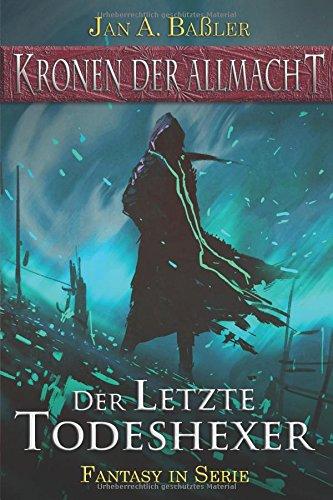 Der letzte Todeshexer (Kronen der Allmacht, Band 1)