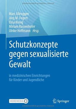 Schutzkonzepte gegen sexualisierte Gewalt in medizinischen Einrichtungen für Kinder und Jugendliche: Praktische Entwicklung und Umsetzung in Kliniken und Praxen