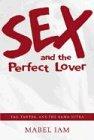 Sex and the Perfect Lover: Tao, Tantra, and the Kama Sutra