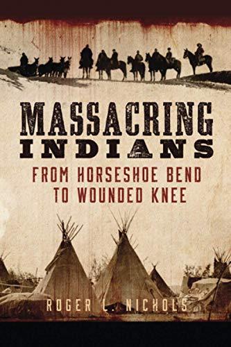 Massacring Indians: From Horseshoe Bend to Wounded Knee