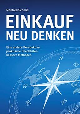 Einkauf neu denken: Eine andere Perspektive, praktische Checklisten, bessere Methoden.