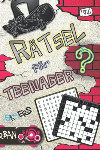 Rätsel für Teenager: Logical, Wortsuchrätsel, Detektivrätsel, Labyrinthe, Buchstabenrätsel, Sudoku, Zahlenquadrate, Denkrätsel, Kreuzwort, Nonogramme, Kakuro