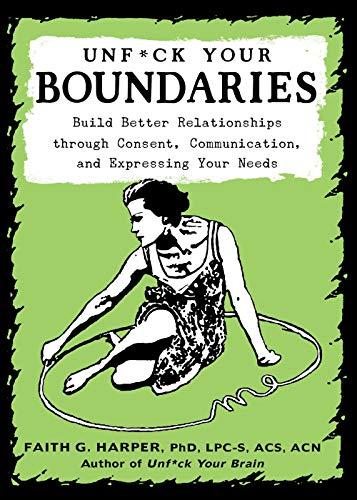 Harper, F: Unfuck Your Boundaries: Build Better Relationships Through Consent, Communication, and Expressing Your Needs (5 Minute Therapy)