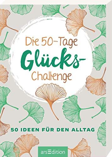 Die 50-Tage-Glücks-Challenge: 50 Ideen für den Alltag