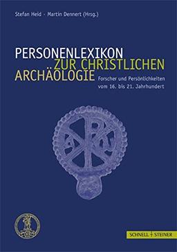 Personenlexikon zur Christlichen Archäologie: Forscher und Persönlichkeiten vom 16. bis 21. Jahrhundert