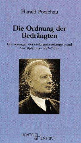 Die Ordnung der Bedrängten: Gedenkbuch für den Gefängnisseelsorgers und Sozialpfarrers (1903-1972)