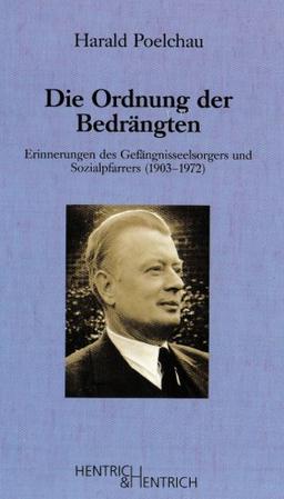 Die Ordnung der Bedrängten: Gedenkbuch für den Gefängnisseelsorgers und Sozialpfarrers (1903-1972)