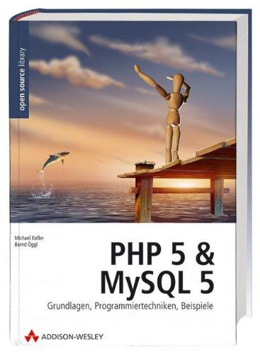 PHP 5 und MySQL 5: Grundlagen, Programmiertechniken, Beispiele (Open Source Library)