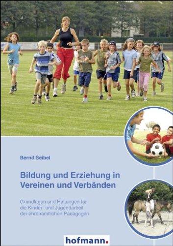 Bildung und Erziehung in Vereinen und Verbänden: Grundlagen und Haltungen für die Kinder- und Jugendarbeit der ehrenamtlichen Pädagogen