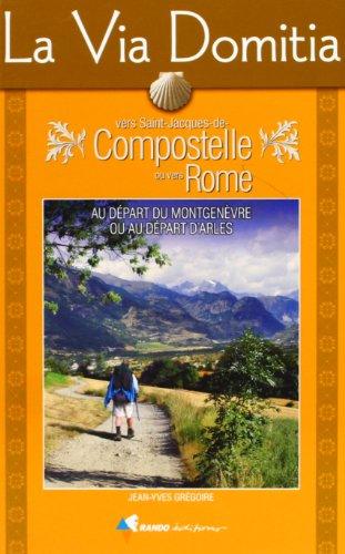 La Via Domitia vers Saint-Jacques-de-Compostelle ou vers Rome : au départ du Montgenèvre ou au départ d'Arles