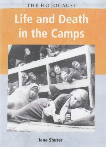 Life and Death in the Camps (Holocaust)