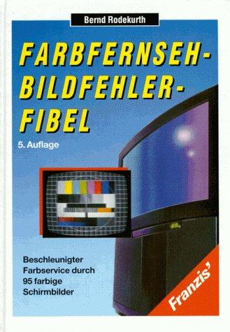 Farbfernseh - Bildfehler - Fibel. Beschleunigter Farbservice durch 95 farbige Schirmbilder