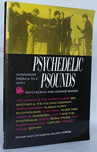 Psychedelic Psounds: Interviews from A to Z with 60's Psychedelic and Garage Bands