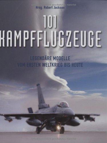 101 Kampfflugzeuge: Legendäre Modelle vom 1. Weltkrieg bis heute