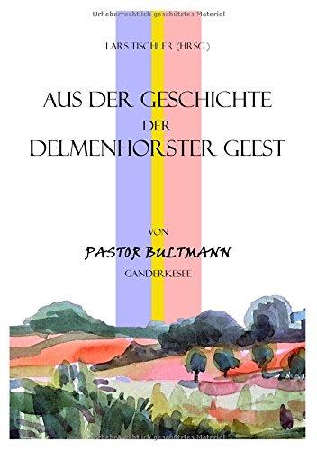 Aus der Geschichte der Delmenhorster Geest: von Pastor Bultmann Ganderkesee