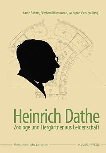 Heinrich Dathe: Zoologe und Tiergärtner aus Leidenschaft (Biologiehistorische Symposien)