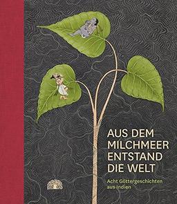 Aus dem Milchmeer entstand die Welt: Acht Göttergeschichten aus Indien