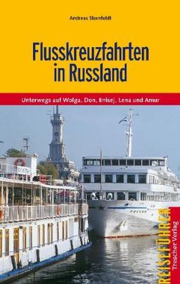 Flusskreuzfahrten in Russland: Unterwegs auf Wolga, Don, Enisej, Lena und Amur