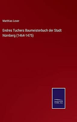 Endres Tuchers Baumeisterbuch der Stadt Nürnberg (1464-1475)